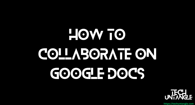 How to Collaborate on Google Docs