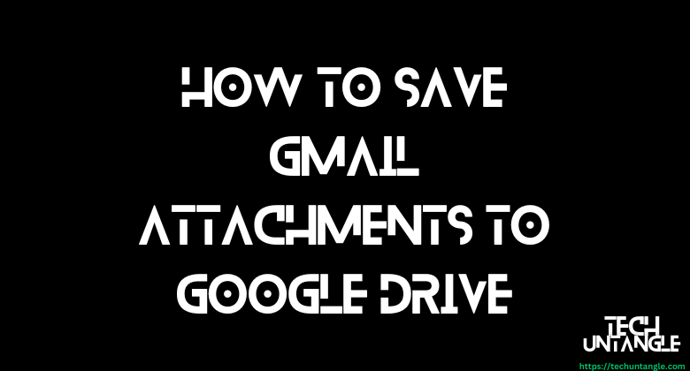 How to Save Gmail Attachments to Google Drive