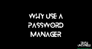 Why Use a Password Manager Today?